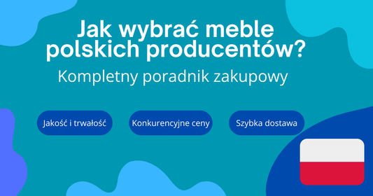 Jak wybrać meble polskich producentów? Kompletny przewodnik 2025
